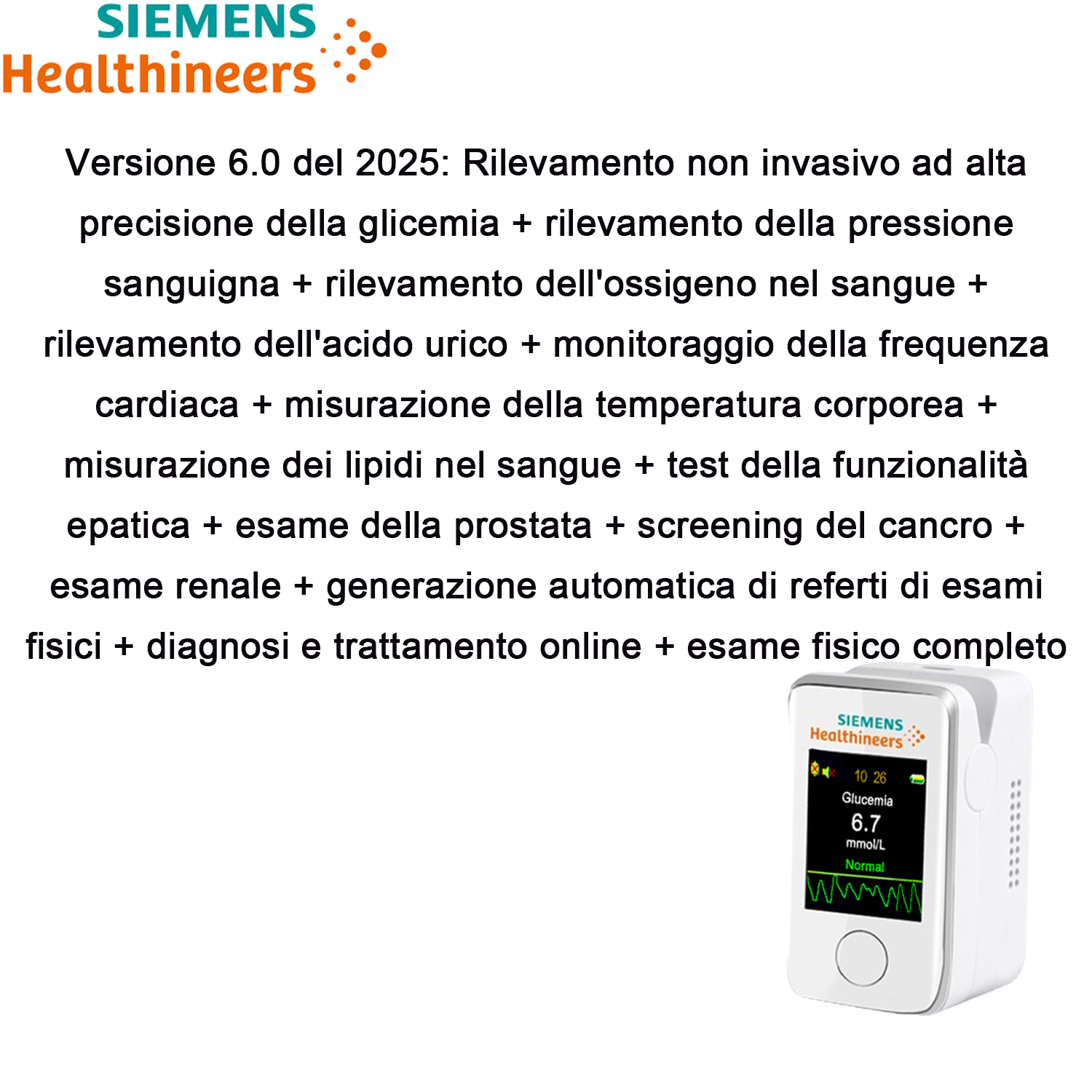 Versione 2025 6.0: Rilevamento non invasivo ad alta precisione della glicemia + rilevamento della pressione sanguigna + rilevamento dell'ossigeno nel sangue + rilevamento dell'acido urico + monitoraggio della frequenza cardiaca + misurazione della temperatura corporea + misurazione dei lipidi nel sangue + test della funzionalità epatica + esame della prostata + screening del cancro + esame renale + generazione automatica di referti di esami fisici + diagnosi e trattamento online + esame fisico completo